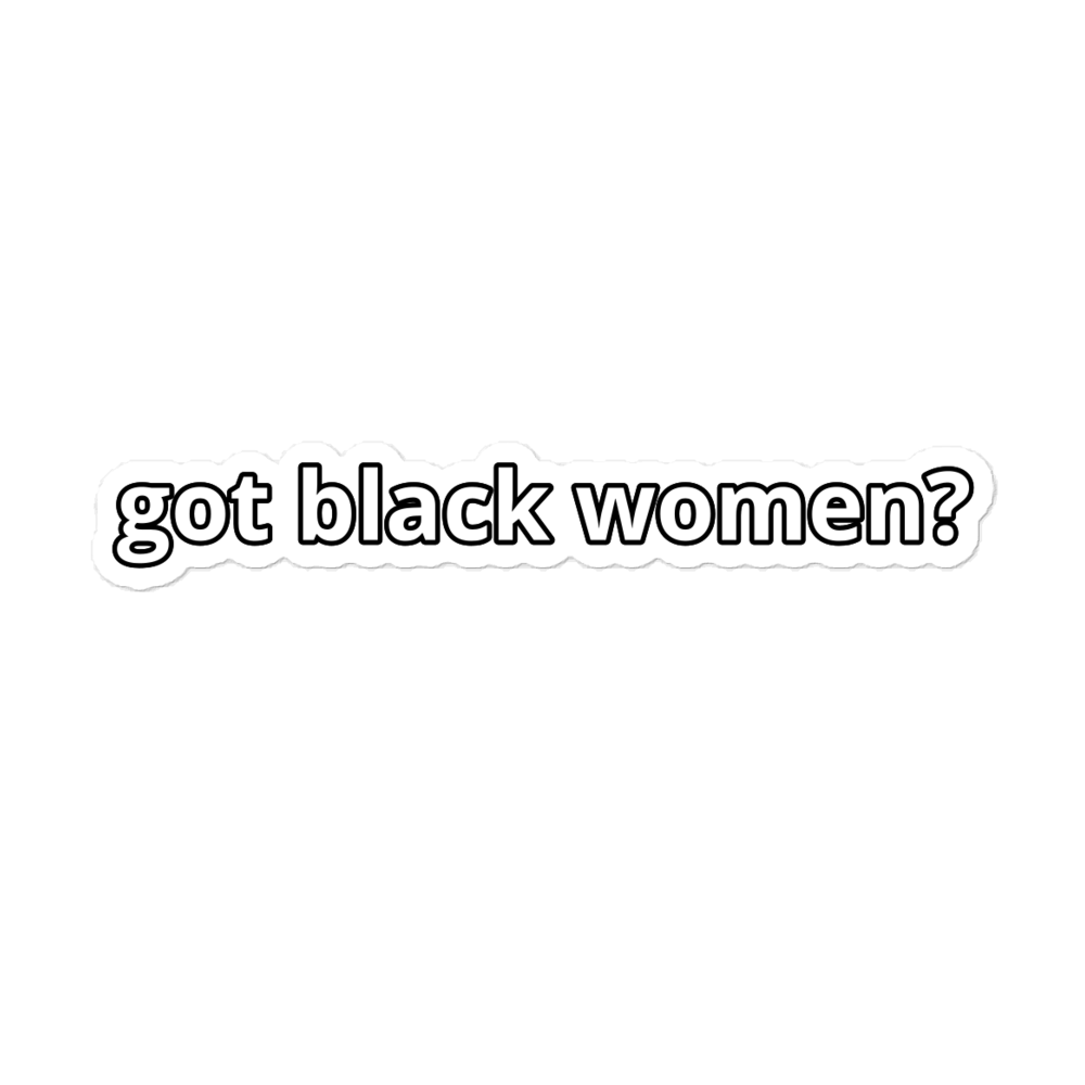 Got Black Women Bubble-Free Stickers