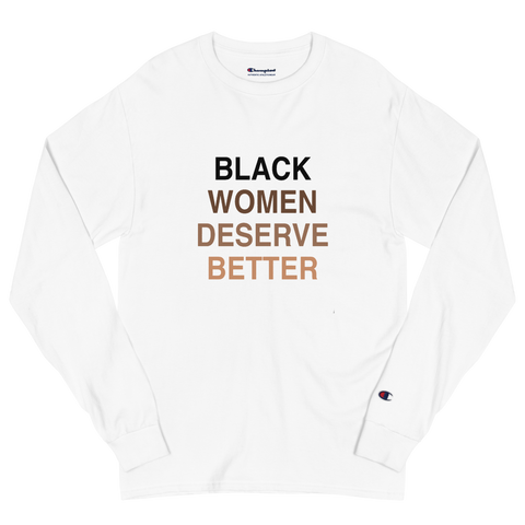 Black Women Deserve Men's Champion Long Sleeve Shirt