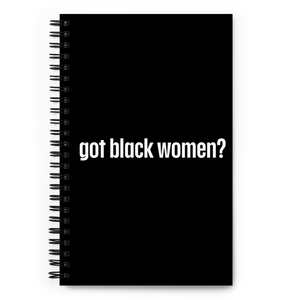 Got Black Women Spiral Notebook