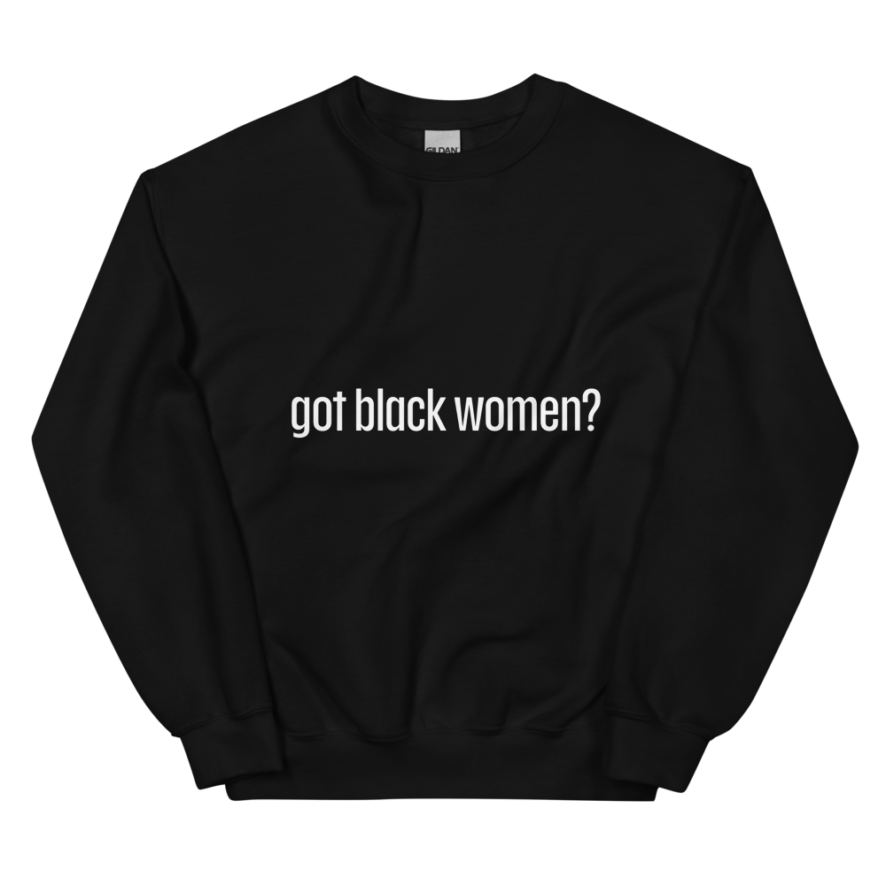 Got Black Women Unisex Sweatshirt