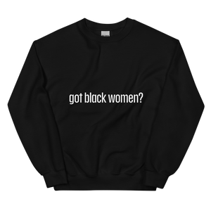 Got Black Women Unisex Sweatshirt