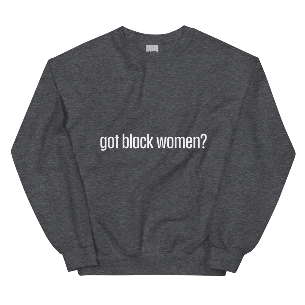 Got Black Women Unisex Sweatshirt