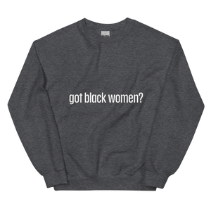 Got Black Women Unisex Sweatshirt