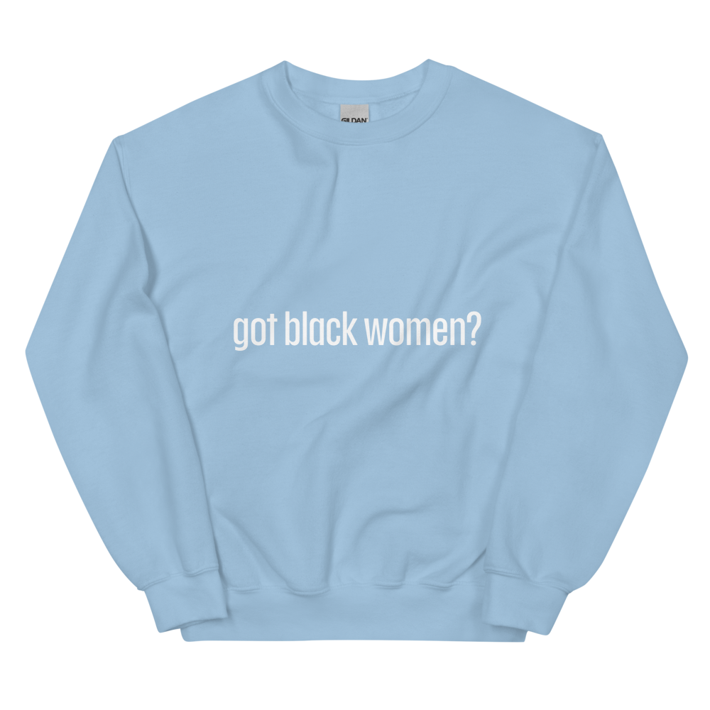 Got Black Women Unisex Sweatshirt