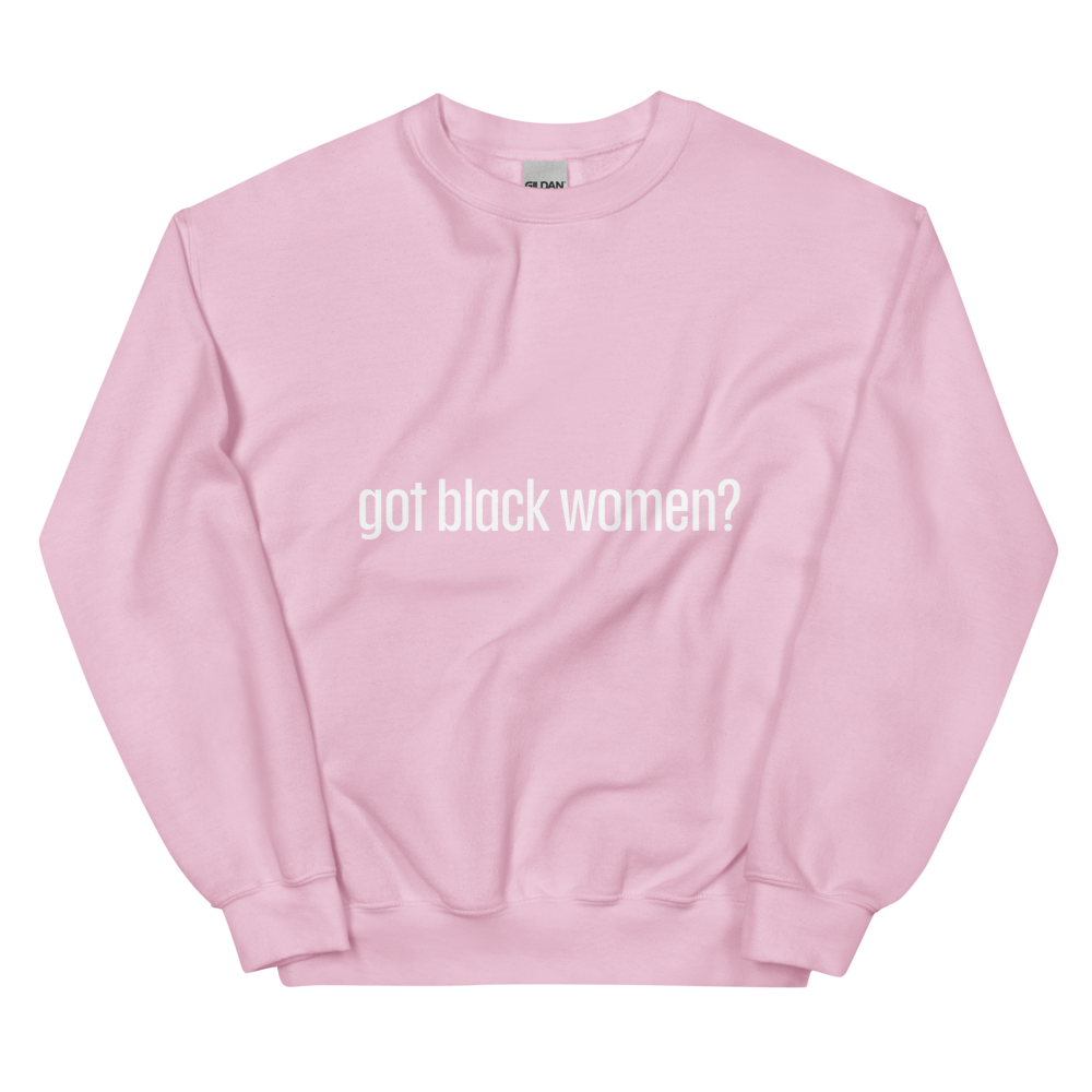 Got Black Women Unisex Sweatshirt