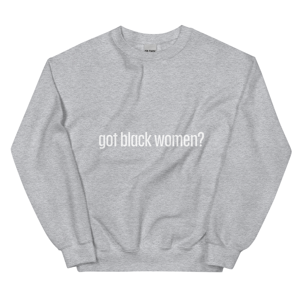 Got Black Women Unisex Sweatshirt