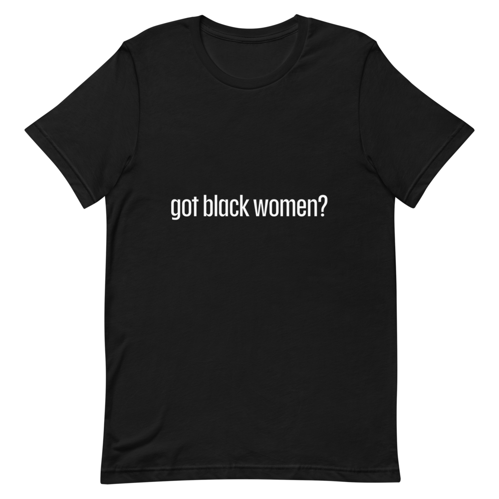 Got Black Women Short-Sleeve Unisex T-Shirt